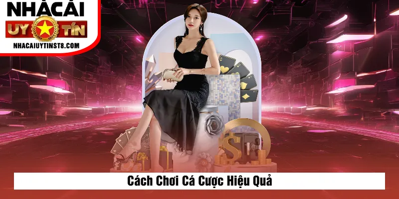 Cách Chơi Cá Cược Hiệu Quả